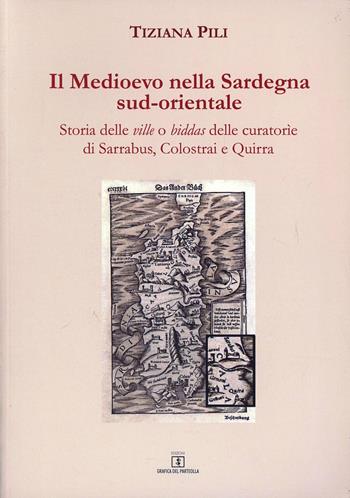 Il Medioevo nella Sardegna sud-orientale - Tiziana Pili - Libro Grafica del Parteolla 2010 | Libraccio.it