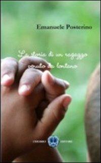 La storia di un ragazzo venuto da lontano - Emanuele Posterino - Libro Cerebro 2011, I tascabili | Libraccio.it