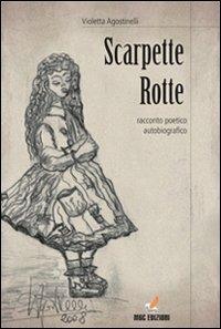 Scarpette rotte - Violetta Agostinelli - Libro MGC Edizioni 2010, Talenti emergenti | Libraccio.it