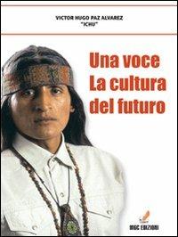 Una voce: la cultura del futuro - Ichu - Libro MGC Edizioni 2010, Talenti emergenti | Libraccio.it