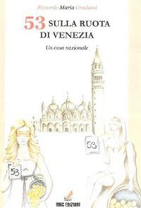 53 sulla ruota di Venezia. Un caso nazionale - Riccardo Maria Gradassi - Libro MGC Edizioni 2010, I tascabili | Libraccio.it