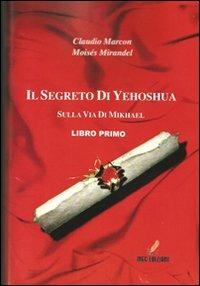 Il segreto di Yeoshua. Viaggio sulla via dell'arcangelo - Claudio Marcon, Moisés Mirán Delgado - Libro MGC Edizioni 2010, Mystery | Libraccio.it