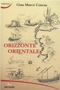 Orizzonte orientale - Gian Marco Concas - Libro MGC Edizioni 2010, Talenti emergenti | Libraccio.it