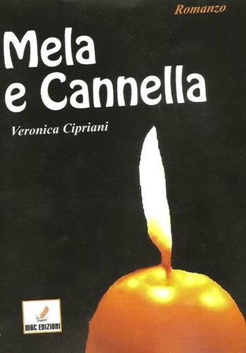 Mela e cannella - Veronica Cipriani - Libro MGC Edizioni 2012, Talenti emergenti | Libraccio.it