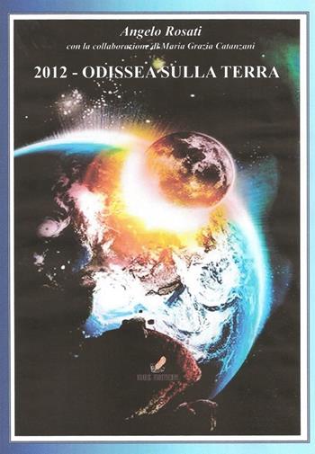 2012: Odissea sulla terra - Angelo Rosati - Libro MGC Edizioni 2012, Titoli d'autore | Libraccio.it