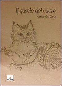 Il guscio del cuore - Alessandro Carta - Libro MGC Edizioni 2013 | Libraccio.it