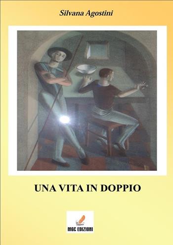 Una vita in doppio - Silvana Agostini - Libro MGC Edizioni 2013, Gli speciali. I libri del premio | Libraccio.it