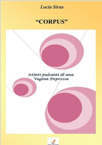 Corpus - Lucia Sirna - Libro MGC Edizioni 2013, Gli speciali. I libri del premio | Libraccio.it