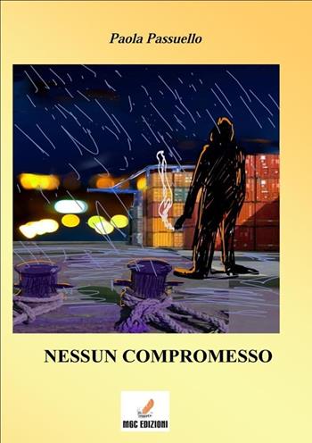 Nessun compromesso - Paola Passuello - Libro MGC Edizioni 2013, Gli speciali. I libri del premio | Libraccio.it