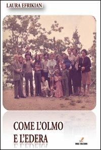 Come l'olmo e l'edera - Laura Efrikian - Libro MGC Edizioni 2011, Titoli d'autore | Libraccio.it