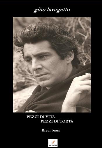 Pezzi di vita, pezzi di torta. Con CD Audio - Gino Lavagetto - Libro MGC Edizioni 2013, Gli speciali. I libri del premio | Libraccio.it