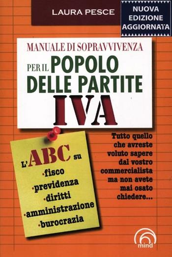 Manuale di sopravvivenza per il popolo delle partite IVA - Laura Pesce - Libro Mind Edizioni 2010 | Libraccio.it