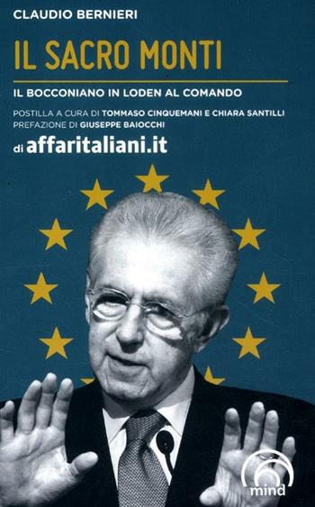 Il sacro Monti. Il bocconiano in loden al comando - Claudio Bernieri - Libro Mind Edizioni 2012, Saggi Mind | Libraccio.it
