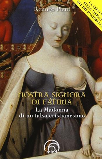 Nostra Signora di Fátima. La Madonna di un falso cristianesimo - Renato Pierri - Libro Mind Edizioni 2013, Saggi Mind | Libraccio.it