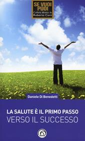 La salute è il primo passo verso il successo. Strategie per ritrovare e mantenere il benessere fisico e mentale