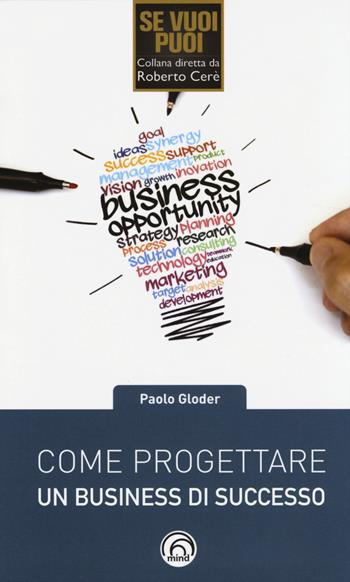 Come progettare un business di successo - Paolo Gloder - Libro Mind Edizioni 2014, Se vuoi puoi | Libraccio.it