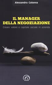 Il manager della negoziazione. Creare valore e capitale sociale in azienda