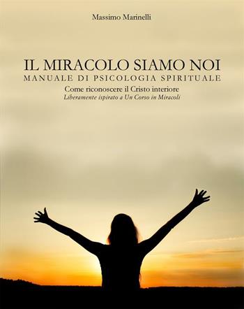 Il miracolo siamo noi - Massimo Marinelli - Libro Ass. Terre Sommerse 2010, Dall'Oriente all'Occidente | Libraccio.it