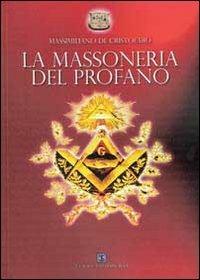 La massoneria del profano - Massimiliano De Cristofaro - Libro Ass. Terre Sommerse 2010, Saggistica | Libraccio.it