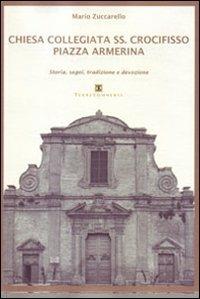 Chiesa Collegiata SS. Crocifisso. Piazza Armerina. Storia, segni, tradizione e devozione - Mario Zuccarello - Libro Ass. Terre Sommerse 2011 | Libraccio.it