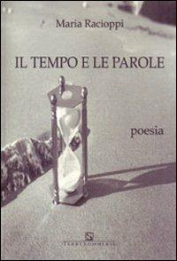 Il tempo e le parole - Maria Racioppi - Libro Ass. Terre Sommerse 2011, È tempo di cultura | Libraccio.it