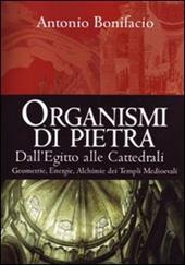 Organismi di pietra. Dall'Egitto alle cattedrali. Geometrie, energie, alchimie dei templi medievali