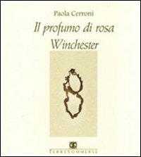 Il profumo di rosa Winchester - Paola Cerroni - Libro Ass. Terre Sommerse 2011, Poesia | Libraccio.it