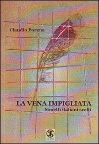 La vena impigliata. Sonetti italiani scelti - Claudio Porena - Libro Ass. Terre Sommerse 2011, Poesia | Libraccio.it