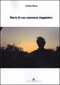 Diario di uno sconnesso viaggiatore - Stefano Musso - Libro Ass. Terre Sommerse 2011 | Libraccio.it