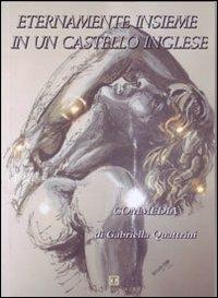 Eternamente insieme in un castello inglese - Gabriella Quattrini - Libro Ass. Terre Sommerse 2012, È tempo di cultura | Libraccio.it