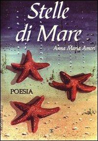 Stelle di mare. Poesie romanesche - Anna M. Amori - Libro Ass. Terre Sommerse 2012, Dialettale | Libraccio.it