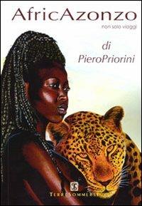 AfricAzonzo. Non solo viaggi - Piero Priorini - Libro Ass. Terre Sommerse 2012, Dall'Oriente all'Occidente | Libraccio.it
