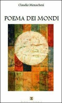 Il poema dei mondi - Claudio Monachesi - Libro Ass. Terre Sommerse 2012, Poesia | Libraccio.it