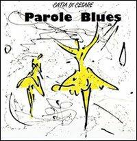 Parole blues. Con CD Audio - Catia Di Cesare - Libro Ass. Terre Sommerse 2012, Audiolibri | Libraccio.it