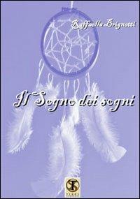 Il sogno dei sogni - Raffaella Brignetti - Libro Ass. Terre Sommerse 2012, Narrativa | Libraccio.it