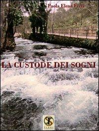 La custode dei sogni - Paola Elena Ferri - Libro Ass. Terre Sommerse 2012, È tempo di cultura | Libraccio.it