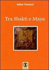 Tra Shakti e Maya. Poesie - Sabina Vannucci - Libro Ass. Terre Sommerse 2013, La luna storta | Libraccio.it