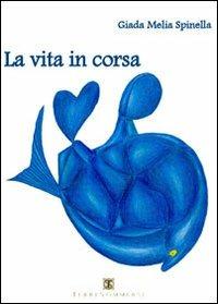 La vita in corsa - Giada M. Spinella - Libro Ass. Terre Sommerse 2013, Saggistica | Libraccio.it
