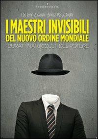 I maestri invisibili del nuovo ordine mondiale. I burattinai occulti del potere - Leo Lyon Zagami, Enrica Perucchietti - Libro Ass. Terre Sommerse 2013, Dall'Oriente all'Occidente | Libraccio.it