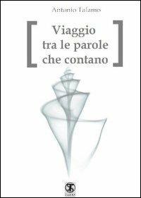 Viaggio tra le parole che contano - Antonio Talamo - Libro Ass. Terre Sommerse 2013, I quad. dell'essere.Centro studi E. Fromm | Libraccio.it