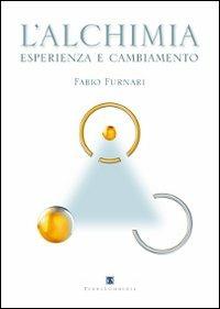 L'alchimia. Esperienza e cambiamento - Fabio Furnari - Libro Ass. Terre Sommerse 2014, Dall'Oriente all'Occidente | Libraccio.it