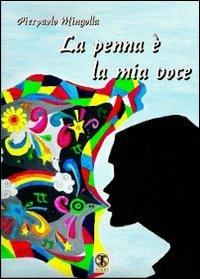 La penna è la mia voce - Pierpaolo Mingolla - Libro Ass. Terre Sommerse 2013, Hypnose | Libraccio.it