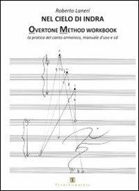 Nel cielo di indra. Overtone method workbook. La pratica del canto armonico. Manuale d'uso. Con CD Audio - Roberto Laneri - Libro Ass. Terre Sommerse 2013 | Libraccio.it