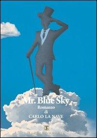 Mr. Blue sky - Carlo La Nave - Libro Ass. Terre Sommerse 2013, Narrativa | Libraccio.it