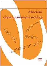 Lezioni di matematica e statistica - Ardelio Galletti - Libro Nane Edizioni 2012 | Libraccio.it