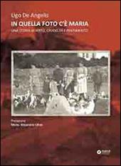 In quella foto c'è Maria. Una storia di virtù, crudeltà e pentimento