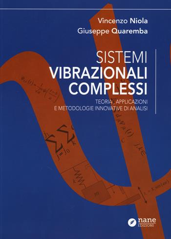 Sistemi vibrazionali complessi. Teoria, applicazioni e metodologie innovative di analisi - Vincenzo Niola, Giuseppe Quaremba - Libro Nane Edizioni 2015 | Libraccio.it