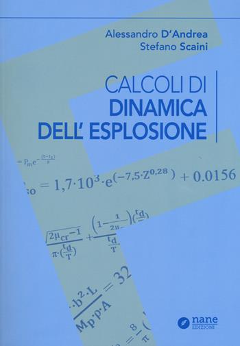 Calcoli di dinamica dell'esplosione - Stefano Scaini, Alessandro D'Andrea - Libro Nane Edizioni 2015 | Libraccio.it