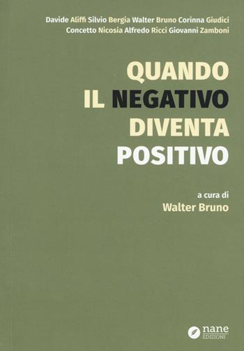 Quando il negativo diventa positivo  - Libro Nane Edizioni 2015 | Libraccio.it