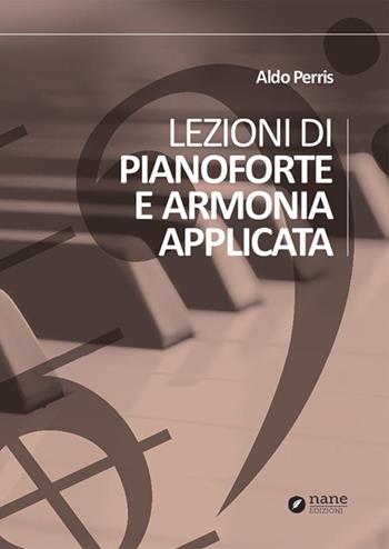 Lezioni di pianoforte e armonia applicata - Aldo Perris - Libro Nane Edizioni 2019 | Libraccio.it